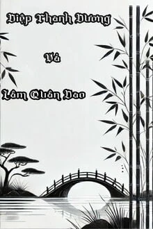 [Truyện Chữ] - Diệp Thanh Dương Và Lâm Quân Dao