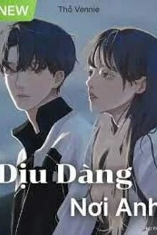 [Truyện Chữ] - Dịu Dàng Nơi Anh