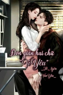 [Truyện Chữ] - Đơn Giản Hai Chữ Vì Yêu