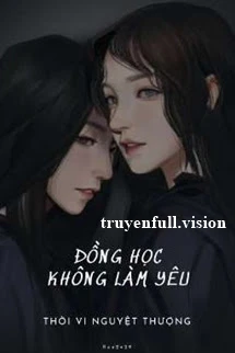[Truyện Chữ] - Đồng Học Không Làm Yêu - Thời Vi Nguyệt Thượng
