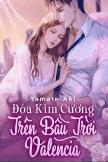 [Truyện Chữ] - Đóa Kim Cương Trên Bầu Trời Valencia