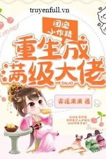 [Truyện Chữ] - Đoàn Sủng Tiểu Tác Tinh Trọng Sinh Thành Mãn Cấp Đại Lão