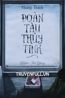[Truyện Chữ] - Đoàn Tàu Thủy Tinh