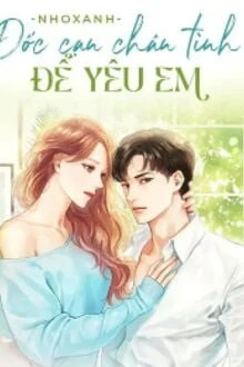 [Truyện Chữ] - Dốc Cạn Chân Tình Để Yêu Em