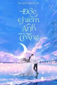 [Truyện Chữ] - Độc Chiếm Ánh Trăng