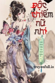 [Truyện Chữ] - Độc Chiếm Nữ Nhi