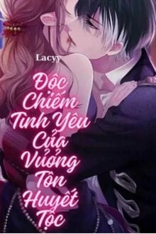 [Truyện Chữ] - Độc Chiếm Tình Yêu Của Vương Tôn Huyết Tộc