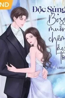 [Truyện Chữ] - Độc Sủng, Boss Muốn Chiếm Lấy Tôi!