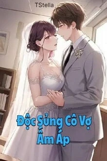[Truyện Chữ] - Độc Sủng Cô Vợ Ấm Áp