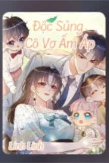 [Truyện Chữ] - Độc Sủng Cô Vợ Ấm Áp - Trịnh Giai Yên