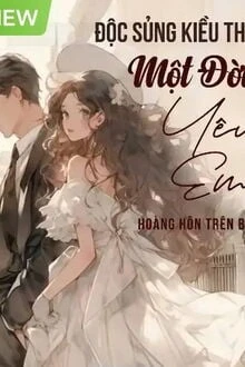 [Truyện Chữ] - Độc Sủng Kiều Thê.... Một Đời Yêu Em