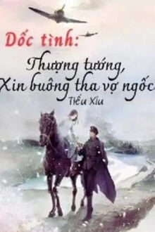 [Truyện Chữ] - Dốc Tình: Thượng Tướng, Xin Buông Tha Vợ Ngốc!