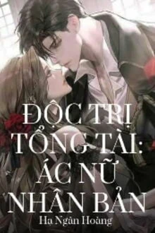 [Truyện Chữ] - Độc Trị Tổng Tài: Ác Nữ Nhân Bản