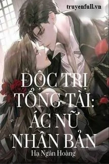 [Truyện Chữ] - Độc Trị Tổng Tài Ác Nữ Nhân Bản