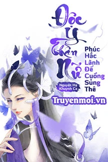 [Truyện Chữ] - Độc Y Thần Nữ: Phúc Hắc Lãnh Đế Cuồng Sủng Thê