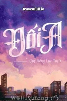 [Truyện Chữ] - Đối A - Quy Hồng Lạc Tuyết