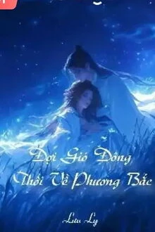 [Truyện Chữ] - Đợi Gió Đông Thổi Về Phương Bắc