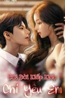 [Truyện Chữ] - Đời Đời Kiếp Kiếp Chỉ Yêu Em
