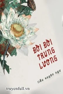 [Truyện Chữ] - Đời Đời Trung Lương
