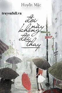 [Truyện Chữ] - Đời Này Không Đổi Thay
