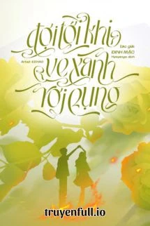 [Truyện Chữ] - Đợi Tới Khi Ve Xanh Rơi Rụng