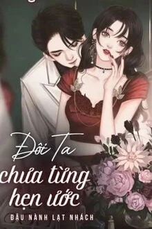 [Truyện Chữ] - Đôi Ta Chưa Từng Hẹn Ước