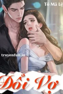 [Truyện Chữ] - Đổi Vợ - Tô Mã Lệ