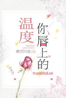 [Truyện Chữ] - Độ Ấm Môi Em