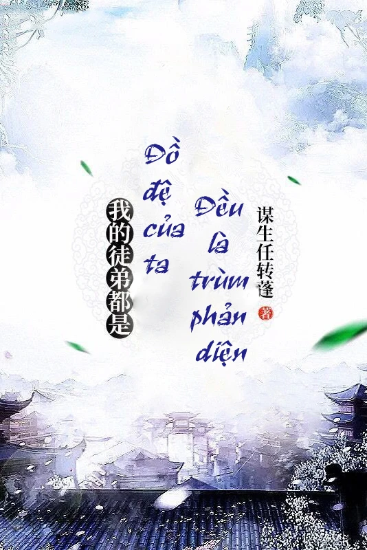 [Truyện Chữ] - Đồ Đệ Của Ta Đều Là Trùm Phản Diện