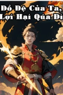 [Truyện Chữ] - Đồ Đệ Của Ta, Lợi Hại Quá Đi