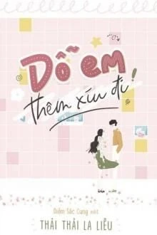 [Truyện Chữ] - Dỗ Em Thêm Xíu Đi