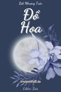 [Truyện Chữ] - Đồ Hoa - Bất Nhượng Trần