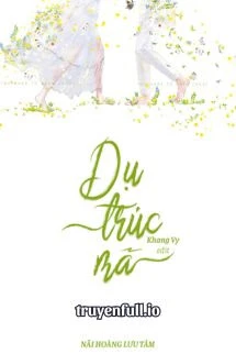 [Truyện Chữ] - Dụ Trúc Mã - Nãi Hoàng Lưu Tâm