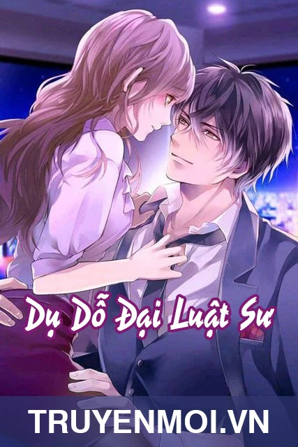 [Truyện Chữ] - Dụ Dỗ Đại Luật Sư
