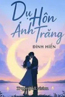 [Truyện Chữ] - Dụ Hôn Ánh Trăng - Đinh Hiến