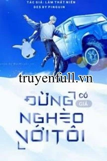 [Truyện Chữ] - Đừng Có Giả Nghèo Với Tôi
