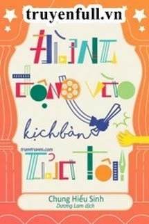 [Truyện Chữ] - Đừng Động Vào Kịch Bản Của Tôi