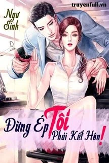 [Truyện Chữ] - Đừng Ép Tôi Phải Kết Hôn!
