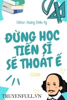 [Truyện Chữ] - Đừng Học Tiến Sĩ Sẽ Thoát Ế