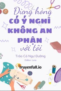 [Truyện Chữ] - Đừng Hòng Có Ý Nghĩ Không An Phận Với Tôi