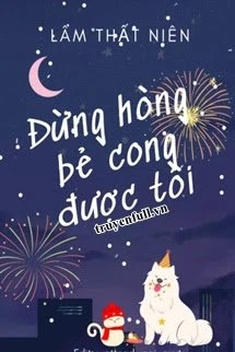 [Truyện Chữ] - Đừng Hòng Bẻ Cong Được Tôi
