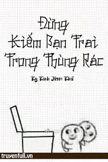 [Truyện Chữ] - Đừng Kiếm Bạn Trai Trong Thùng Rác