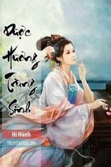 [Truyện Chữ] - Dược Hương Trùng Sinh