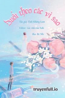 [Truyện Chữ] - Đuổi Theo Các Vì Sao - Tình Không Lam