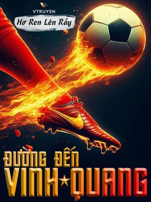 [Truyện Chữ] - Đường Đến Vinh Quang