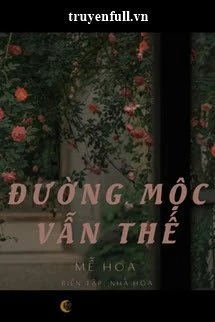 [Truyện Chữ] - Đường Mộc Vẫn Thế