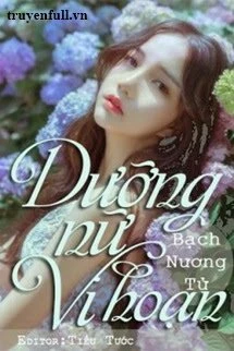 [Truyện Chữ] - Dưỡng Nữ Vi Hoạn