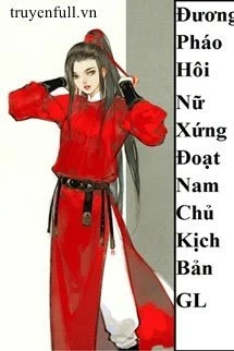 [Truyện Chữ] - Đương Pháo Hôi Nữ Xứng Đoạt Nam Chủ Kịch Bản GL