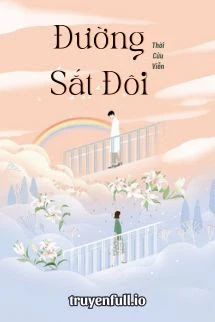 [Truyện Chữ] - Đường Sắt Đôi - Thời Cửu Viễn