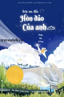 [Truyện Chữ] - Đưa Em Đến Hòn Đảo Của Anh